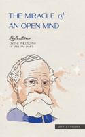 The Miracle of an Open Mind: Reflections on the Philosophy of William James (Reflections by Jeff Carreira) 1954642342 Book Cover