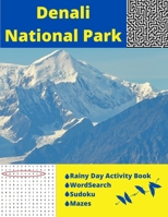 Denali National Park: Rainy Day Activity Book Wordsearch Sudoku Mazes B088GMHQ5L Book Cover