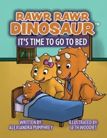 Rawr Rawr Dinosaur: It's Time to Go to Bed B0G2KJCWFC Book Cover