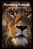 Amazing Animals, A-Z Alphabet Adventure B0CGL7TR5V Book Cover