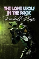 The Lone Wolf In The Pack: Paintball Player: Children'S Sports & Outdoors Books B08TZ9LXTQ Book Cover