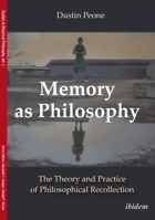 Memory as Philosophy: The Theory and Practice of Philosophical Recollection (Studies in Historical Philosophy) 383821336X Book Cover