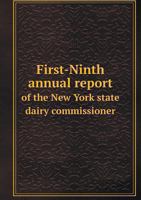 First-Ninth Annual Report of the New York State Dairy Commissioner 5518600283 Book Cover