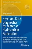 Reservoir Rock Diagnostics for Water or Hydrocarbon Exploration : Acoustic and Electric Fields Interaction Phenomena in Geophysical Research (Seismoelectric and Electroseismic Effect) 3030310515 Book Cover