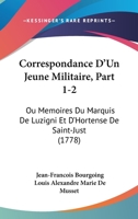 Correspondance D'Un Jeune Militaire, Part 1-2: Ou Memoires Du Marquis De Luzigni Et D’Hortense De Saint-Just (1778) 1166609677 Book Cover
