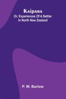 Kaipara; Or, Experiences Of A Settler In North New Zealand 9371773855 Book Cover
