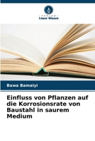 Einfluss von Pflanzen auf die Korrosionsrate von Baustahl in saurem Medium (German Edition) 6208403235 Book Cover