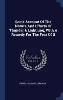Some Account of the Nature and Effects of Thunder & Lightning, with a Remedy for the Fear of It 1377048888 Book Cover
