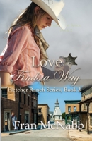 Love Finds a Way (The Fletcher Ranch Series) 1962168859 Book Cover