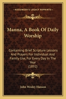 Manna: A Book of Daily Worship Containing Brief Scripture Lessons and Prayers for Individual and Family Use for Every Day in the Year 1142430456 Book Cover