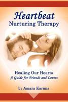 Heartbeat Nurturing Therapy: Healing Our Hearts- A Guide for Friends and Lovers 098422744X Book Cover