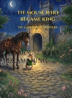 The Mouse Who Became King: The Gatehouse Mystery B0HFR4RYCF Book Cover