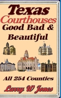 Texas Courthouses - Good Bad and Beautiful 1458314790 Book Cover