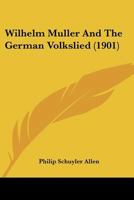 Wilhelm M�ller and the German Volkslied: A Dissertation (Classic Reprint) 112095715X Book Cover