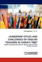 LEADERSHIP STYLES AND CHALLENGES OF ENGLISH TEACHERS IN CHINA'S TIBET: English Language Education in Tibetan Areas of China ???????? 3843392706 Book Cover