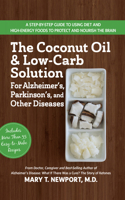 The Coconut Oil and Low-Carb Solution for Alzheimer's, Parkinson's, and Other Diseases: A Guide to Using Diet and a High-Energy Food to Protect and Nourish the Brain 1681629097 Book Cover