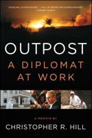 Outpost: Life on the Frontlines of American Diplomacy: A Diplomat at Work 1451685939 Book Cover