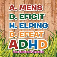 A.Mens D.Eficit H.Elping D.Efeat: ADHD 1483624471 Book Cover