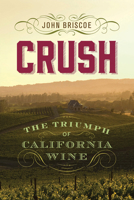 Crush: The Triumph of California Wine 1943859493 Book Cover