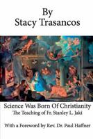 Science Was Born of Christianity 0989969614 Book Cover