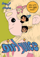 Girl Juice: Now With 100% More Juice: Now With 100% More Juice 1770468692 Book Cover