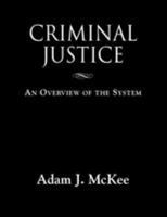 Criminal Justice: An Overview of the System 1634912632 Book Cover