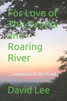 For Love of The Ozarks and Roaring River: ...a runaway in the Ozarks B083X5NR28 Book Cover
