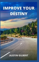 IMPROVE YOUR DESTINY B09FS31HR9 Book Cover