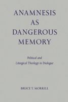 Anamnesis As Dangerous Memory: Political and Liturgical Theology in Dialogue (Pueblo Books) 0814661831 Book Cover