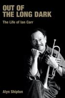 Out of the Long Dark: The Life of Ian Carr (Popular Music History) (Popular Music History) 1845532228 Book Cover