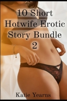 10 Short Hotwife Erotic Story Bundle 2 B08SZ425RX Book Cover