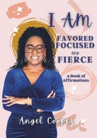 "I am Favored, Focused, and Fierce" a book of Affirmations B0DV4FW6B5 Book Cover