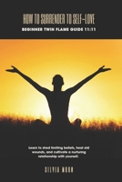 How To Surrender To Self-Love: Beginner Twin Flame Guide 11:11 1096276933 Book Cover