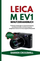 Leica M EV1 Benutzerhandbuch: Praktische Anleitungen zur Kameraeinstellung, Autofokustechniken und Steuerung Ihrer spiegellosen Kamera für herausragende Bildqualität (German Edition) B0GXFYNNLK Book Cover