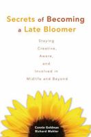 Secrets of Becoming a Late Bloomer: Extraordinary Ordinary People on the Art of Staying Creative, Alive, and Aware in Mid-Life and Beyond 1883478030 Book Cover