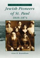 Jewish Pioneers of St. Paul: 1849-1874 (MN) 073851862X Book Cover