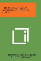 The Mechanism of Mendelian Heredity 1016213956 Book Cover