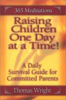 Raising Children One Day at a Time : A Daily Survival Guide for Committed Parents (365 Meditations) 0970844417 Book Cover
