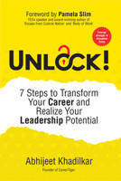 Unlock!: 7 Steps to Transform Your Career and Realize Your Leadership Potential 1646870301 Book Cover