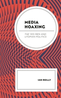 Media Hoaxing: The Yes Men and Utopian Politics 1498527353 Book Cover