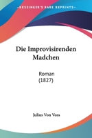 Die Improvisirenden Madchen: Roman (1827) 1272064433 Book Cover