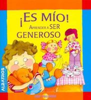 Es Mio! Aprender a Ser Generoso/ ItÂ´s Mine! Learning How to Be Generous (Mis Valores) (Mis Valores) 9502410882 Book Cover