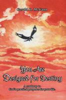 You Are Designed for Destiny: A Roadmap to God's Practical Purposes for Your Life. 0595365280 Book Cover