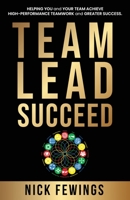 Team Lead Succeed: Helping teams achieve high-performance teamwork and greater success 1739757203 Book Cover
