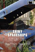 Shiny Spaceships: stuck on dead-end dirt roads 1534634444 Book Cover