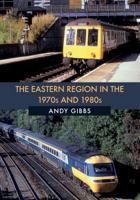 The Eastern Region in the 1970s and 1980s 1445681854 Book Cover