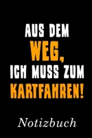 Aus Dem Weg Ich Muss Zum Kartfahren Notizbuch: | Notizbuch mit 110 linierten Seiten | Format 6x9 DIN A5 | Soft cover matt | (German Edition) 1695356799 Book Cover
