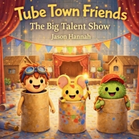 Tube Town Friends: The Big Talent Show B0GNKDWBXC Book Cover