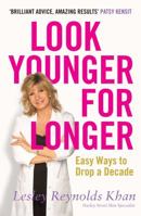 Look Younger for Longer: Easy Ways to Drop a Decade. Lesley Reynolds Khan 1905744617 Book Cover