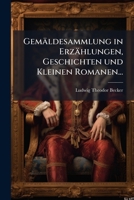 Gemäldesammlung in Erzählungen, Geschichten und Kleinen Romanen... 1024647315 Book Cover